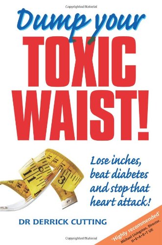 Dump Your Toxic Waist Lose Inches Beat Diabetes And Stop That Heart Attack 4th Ed Cutting