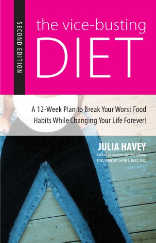 The Vicebusting Diet 2nd Ed A 12week Plan To Break Your Worst Food Habits While Changing Your Life Forever 2nd Edition Julia Griggs Havey