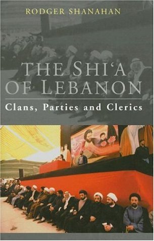 The Shia Of Lebanon Clans Parties And Clerics First Edition Shanahan