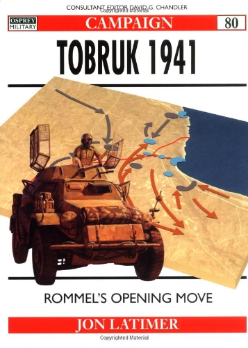 Tobruk 1941 Rommels Opening Move Latimer John Chandler David G