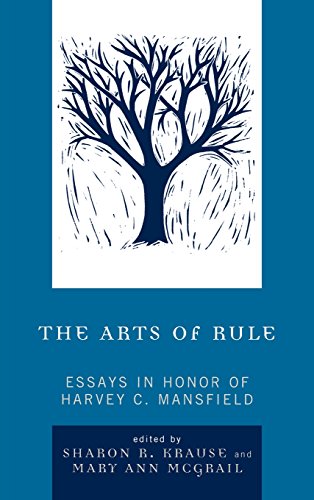 The Arts Of Rule Essays In Honor Of Harvey C Mansfield Sharon R Krause