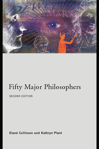 Fifty Major Philosophers 2nd Edition 2nd Dian Collinson Kathryn Plant