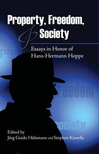 Property Freedom Society Essays In Honor Of Hanshermann Hoppe Jörg Guido Hülsmann