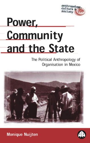 Power Community And The State The Political Anthropology Of Organisation In Mexico Nuijten