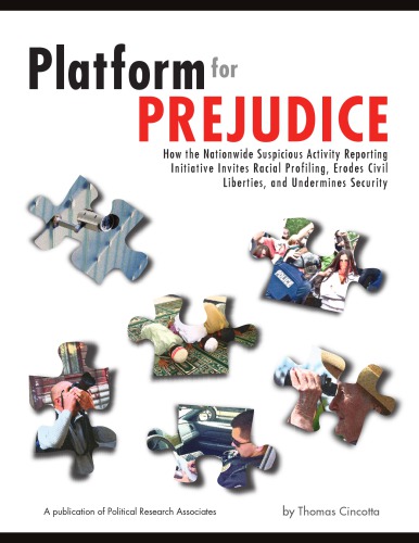 Platform For Prejudice How The Nationwide Suspicious Activity Reporting Initiative Invites Racial Profiling Erodes Civil Liberties And Undermines Security Cincotta