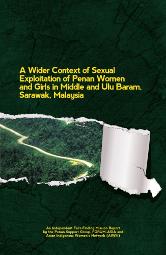 A Wider Context Of Sexual Exploitation Of Penan Women And Girls In Middle And Ulu Baram Sarawak Malaysia An Independent Factfinding Mission Report