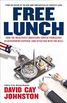 Free Lunch How The Wealthiest Americans Enrich Themselves At Government Expense And Stick You With The Bill Johnston