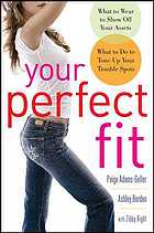 Your Perfect Fit What To Wear To Show Off Your Assets What To Do To Tone Up Your Trouble Spots Borden