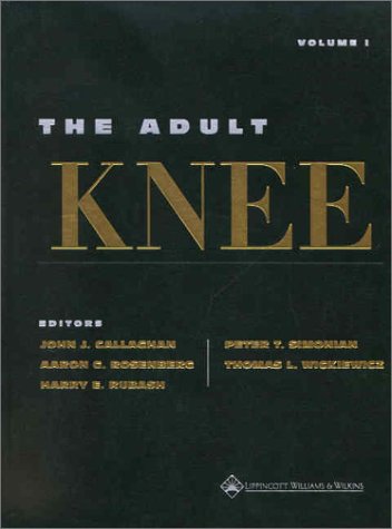 The Adult Knee First Edition John J Callaghan Md Aaron G Rosenberg Md