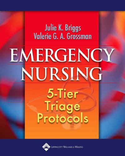 Emergency Nursing 5tier Triage Protocols Julie K Briggs Valerie Ga Grossman Bsn Cen Ccrn