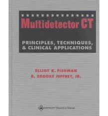Multidetector Ct Principles Techniques And Clinical Applications Elliot K Fishman Md