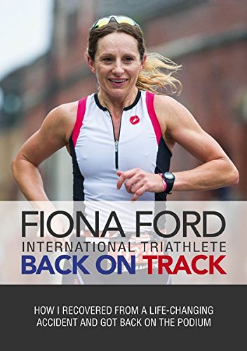 Back On Track How I Recovered From A Lifechanging Accident And Got Back On The Podium 1st Edition Ford