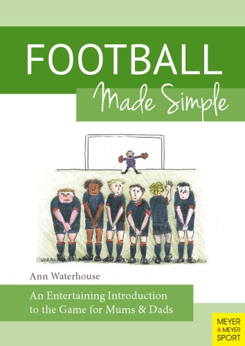 Football Made Simple An Entertaining Introduction To The Game For Mums Dads Harris