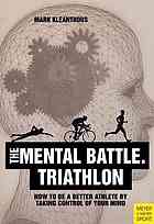 Thriathlon The Mental Battle How To Be A Better Athlete By Taking Control Of Your Mind Kleanthous