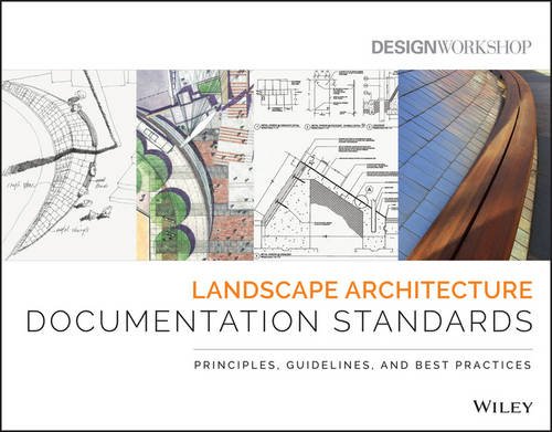 Landscape Architecture Documentation Standards Principles Guidelines And Best Practices 1st Edition Design Workshop