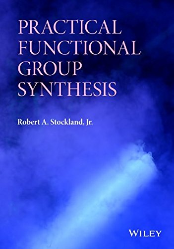 Practical Functional Group Synthesis 1st Edition Robert A Stockland Jr