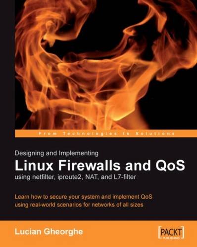 Designing And Implementing Linux Firewalls With Qos Using Netfilter Iproute2 Nat And L7filter Gheorghe