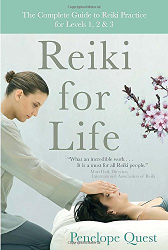 Reiki For Life The Complete Guide To Reiki Practice For Levels 1 2 3 Penelope Quest