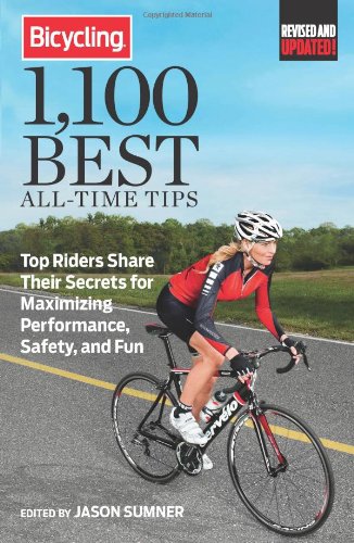 Bicycling 1100 Best Alltime Tips Top Riders Share Their Secrets For Maximizing Performance Safety And Fun Revised Ed Jason Sumner