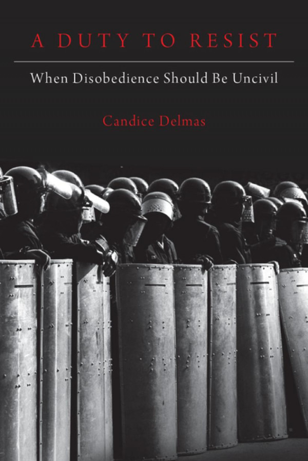 A Duty To Resist When Disobedience Should Be Uncivil Candice Delmas