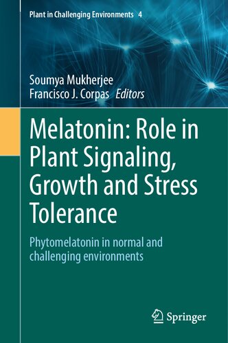 Melatonin Role In Plant Signaling Growth And Stress Tolerance Phytomelatonin In Normal And Challenging Environments 1st Ed 2023 Soumya Mukherjee