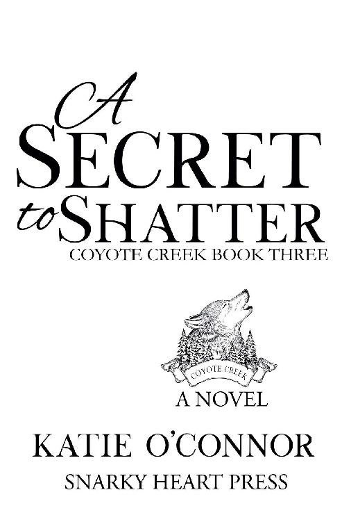 A Secret To Shatter Coyote Creek Book 3 Katie Oconnor