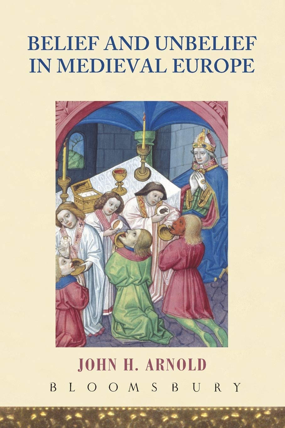Belief And Unbelief In Medieval Europe John H Arnold