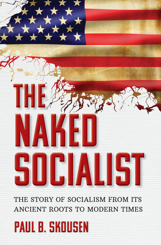 The Naked Socialist Socialism Taught With The 5000 Year Leap Principles The Naked Series Book 3 Paul B Skousen