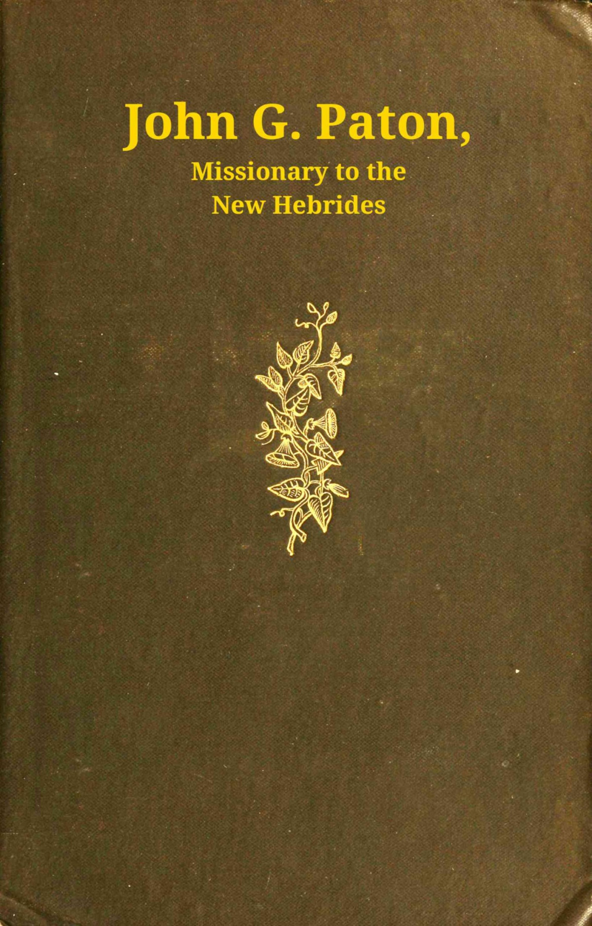 John G Paton Missionary To The New Hebrides First Part John G Paton