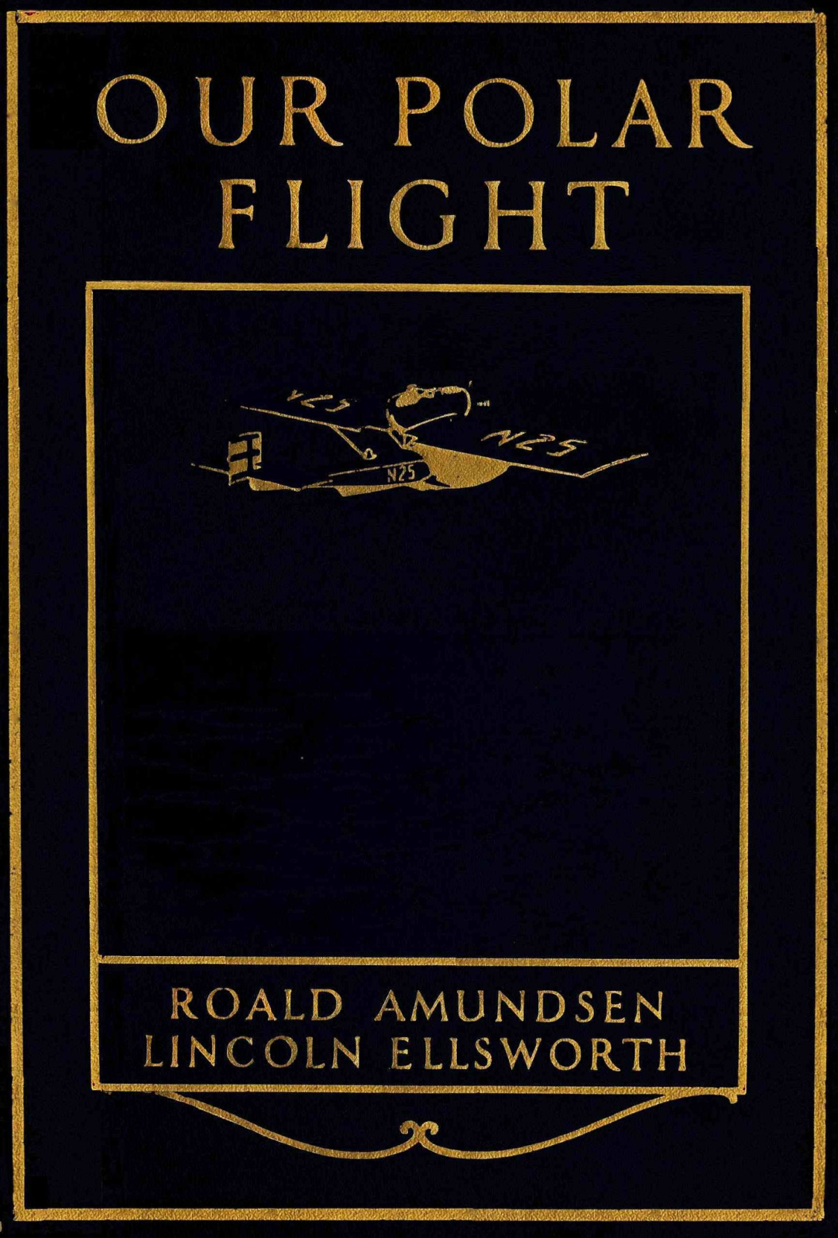 Our Polar Flight Roald Amundsen Lincoln Ellsworth