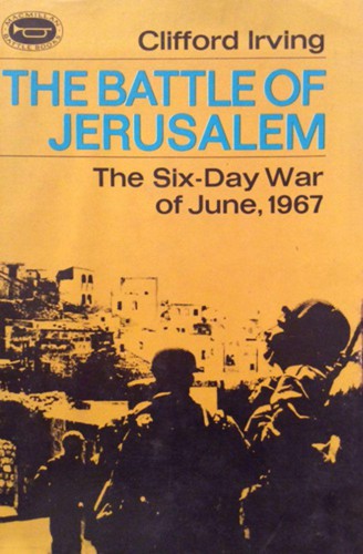 The Battle Of Jerusalemthe Sixday War Of June 1967 Clifford Irving