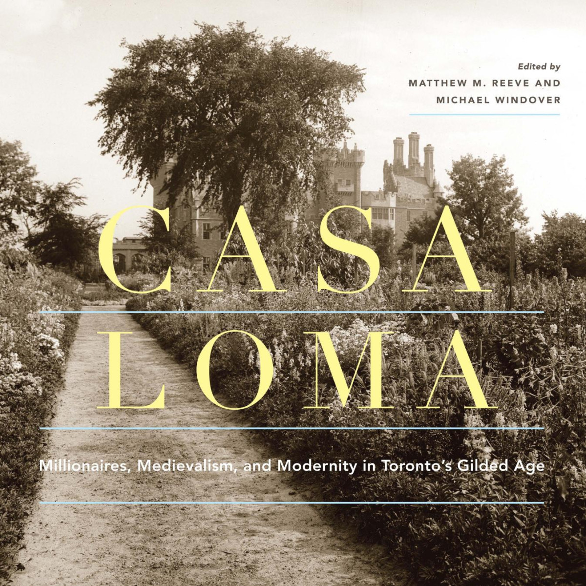 Casa Loma Millionaires Medievalism And Modernity In Torontos Gilded Age Matthew M Reeve