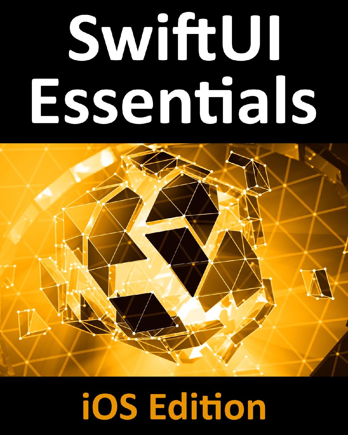 Swiftui Essentials Ios Edition Learn To Develop Ios Apps Using Swiftui Swift 5 And Xcode 11 Neil Smyth