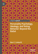 Personality Psychology Ideology And Voting Behavior Beyond The Ballot Ben F Cotterill