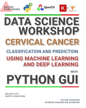 Data Science Workshop Cervical Cancer Classification And Prediction Using Machine Learning And Deep Learning With Python Gui Vivian Siahaan