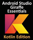 Android Studio Giraffe Essentials Kotlin Edition Developing Android Apps Using Android Studio 202231 And Kotlin Neil Smyth