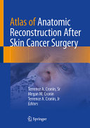 Atlas Of Anatomic Reconstruction After Skin Cancer Surgery Terrence A Cronin