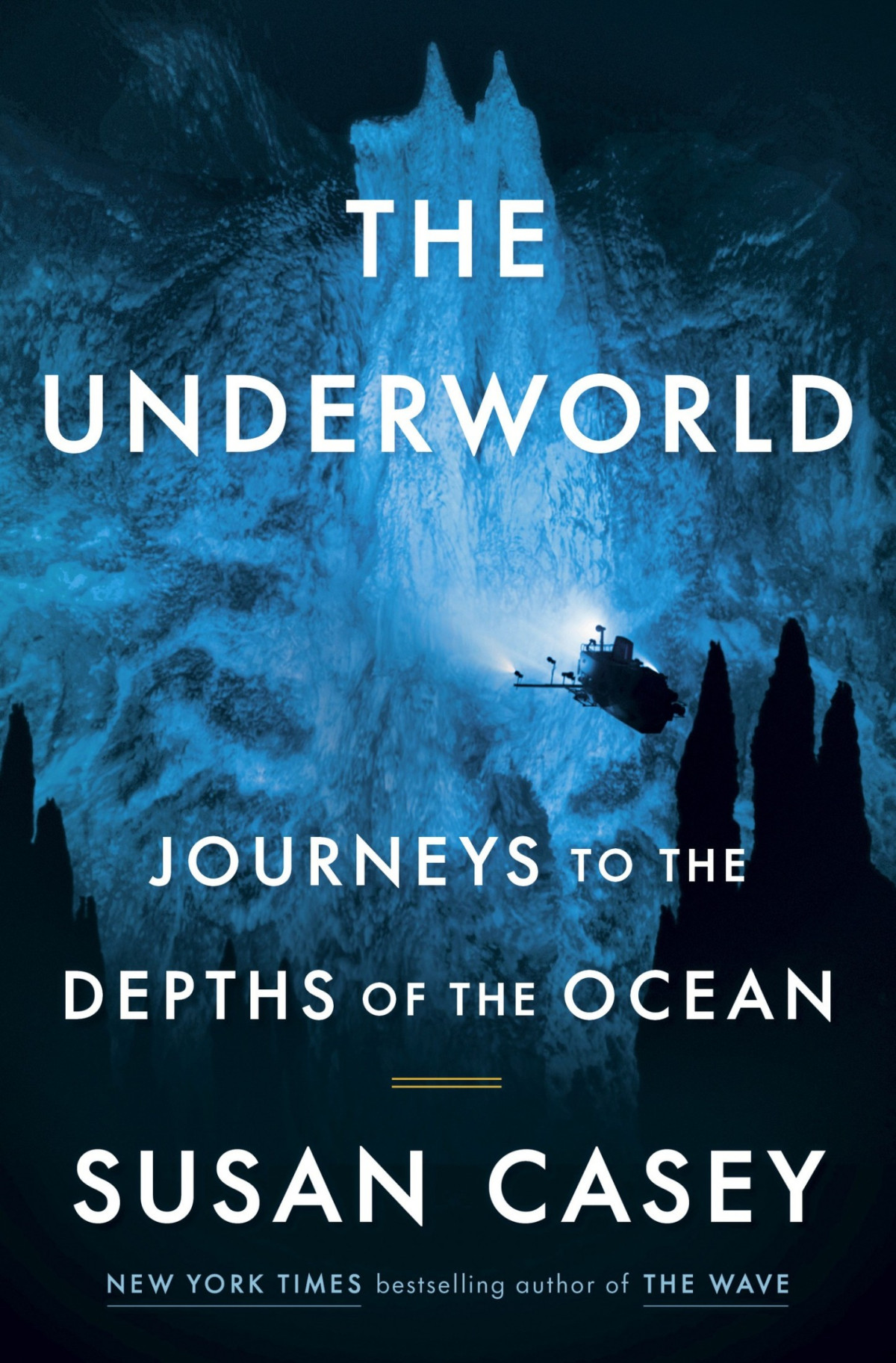 The Underworld Journeys To The Depths Of The Ocean Susan Casey