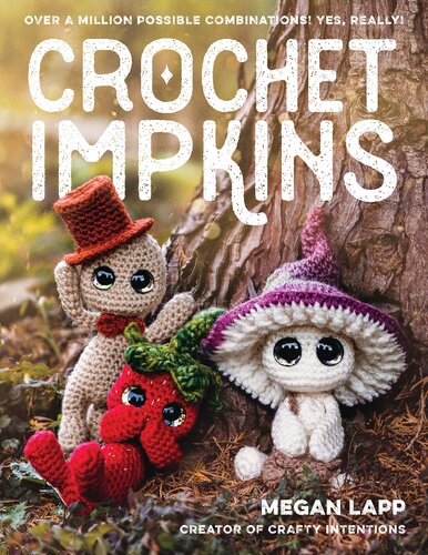 Crochet Impkins Over A Million Possible Combinations Yes Really Megan Lapp