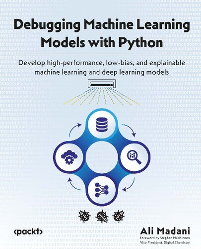 Debugging Machine Learning Models With Python Develop Highperformance Lowbias And Explainable Machine Learning And Deep Learning Models Teamira Ali Madani
