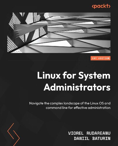 Linux For System Administrators Navigate The Complex Landscape Of The Linux Os And Command Line For Effective Administration Teamira True Pdf 1st Edition Viorel Rudareanu