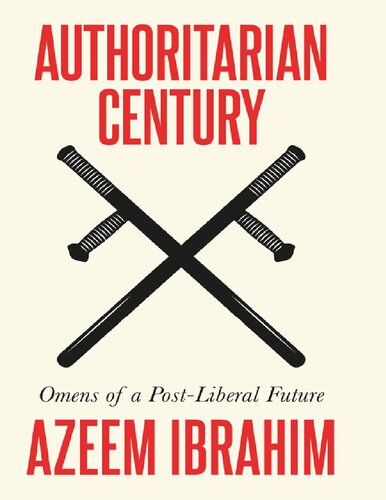Authoritarian Century Omens Of A Postliberal Future 1st Edition Azeem Ibrahim