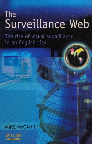 The Surveillance Web The Rise Of Visual Surveillance In An English City Michael Mccahill
