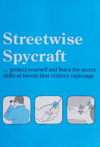 Streetwise Spycraft Protect Yourself And Learn The Secret Skills Of Twentyfirst Century Espionage Roland Hill