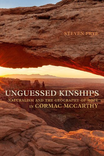 Unguessed Kinships Naturalism And The Geography Of Hope In Cormac Mccarthy Steven Frye