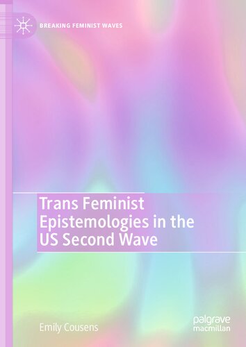Trans Feminist Epistemologies In The Us Second Wave 1st Edition Emily Cousens