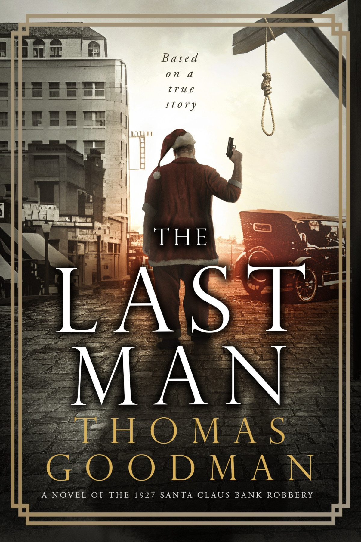 The Last Man A Novel Of The 1927 Santa Claus Bank Robbery Thomas Goodman