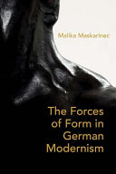 The Forces Of Form In German Modernism Malika Maskarinec