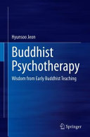 Buddhist Psychotherapy Wisdom From Early Buddhist Teaching Hyunsoo Jeon