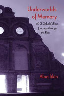 Underworlds Of Memory Wg Sebalds Epic Journeys Through The Past Alan Itkin